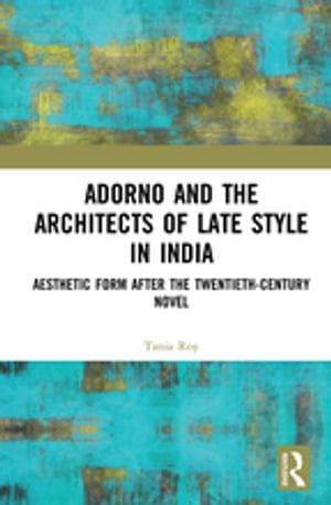 楽天楽天Kobo電子書籍ストアAdorno and the Architects of Late Style in India Aesthetic Form after the Twentieth-century Novel【電子書籍】[ Tania Roy ]