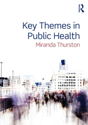 Key Themes in Public Health【電子書籍】[ Miranda Thurston ]