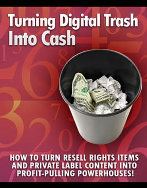 Turning Digital Trash into Cash “How to Turn Resell Rights Items and Private Label Content into Profit-Pulling Powerhouses!”【電子書籍】[ Thrivelearning Institute Library ]