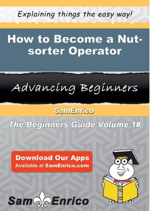 How to Become a Nut-sorter Operator How to Become a Nut-sorter Operator【電子書籍】[ Monte Muniz ]