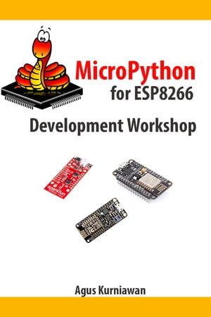 MicroPython for ESP8266 Development Workshop【電子書籍】[ Agus Kurniawan ]