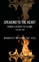 Speaking to the Heart From Flicker to Flame Moments Beyond the Veil, Volume One【電子書籍】 April S Yarber