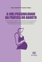 A (im) possibilidade da pr?tica do aborto uma an?lise a partir da necess?ria contempla??o dos pressupostos autonomia e alteridade na conforma??o da tutela jur?dica da mulher