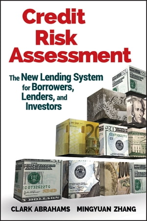 Credit Risk Assessment The New Lending System for Borrowers, Lenders, and Investors【電子書籍】 Clark R. Abrahams