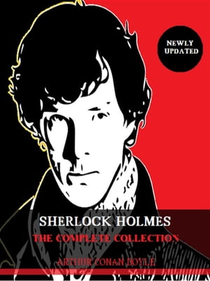 Arthur Conan Doyle: Sherlock Holmes, The Complete Collection