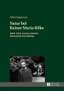 Natur bei Rainer Maria Rilke Wald, Park, Garten und ihre literarische Darstellung