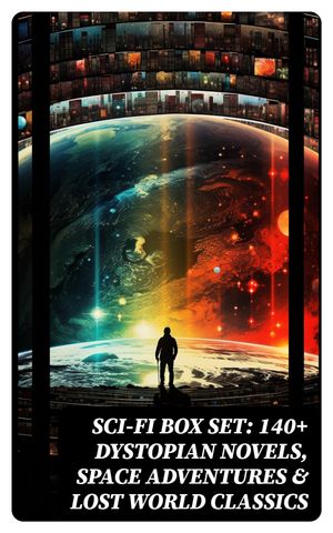 Sci-Fi Box Set: 140+ Dystopian Novels, Space Adventures & Lost World Classics