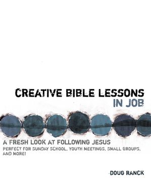 Creative Bible Lessons in Job A Fresh Look at Following Jesus【電子書籍】[ Doug Ranck ]