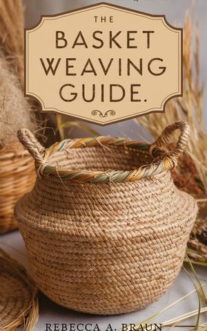 The Basket Weaving Guide