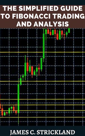 The Simplified Guide to Fibonacci Trading and Analysis