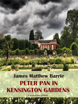 Peter Pan in Kensington GardensŻҽҡ[ James Matthew Barrie ]