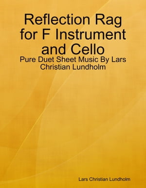 Reflection Rag for F Instrument and Cello - Pure Duet Sheet Music By Lars Christian Lundholm【電子書籍】[ Lars Christian Lundholm ]