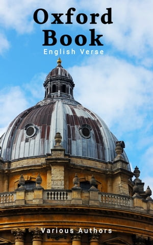 The Oxford Book of English Verse Anthology of English Poetry (1250-1900)【電子書籍】 Various Authors