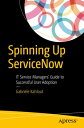 Spinning Up ServiceNow IT Service Managers 039 Guide to Successful User Adoption【電子書籍】 Gabriele Kahlout