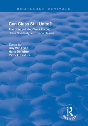 Can Class Still Unite? The Differentiated Work Force, Class Solidarity and Trade Unions