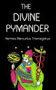 THE DIVINE PYMANDER【電子書籍】[ Hermes Mercurius Trismegistus ]