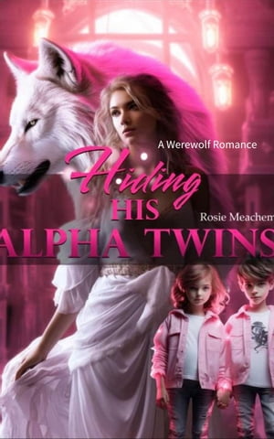 Hiding His Alpha Twins A Werewolf Romance