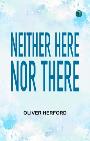ŷKoboŻҽҥȥ㤨Neither Here Nor ThereŻҽҡ[ Oliver Herford ]פβǤʤ158ߤˤʤޤ