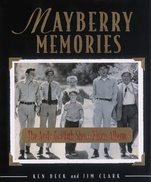 Mayberry Memories The Andy Griffith Show Photo Album【電子書籍】[ Ken Beck ]