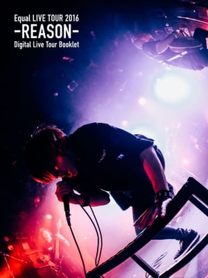 Equal LIVE TOUR 2016 -REASON- Digital Live Tour Booklet Type B