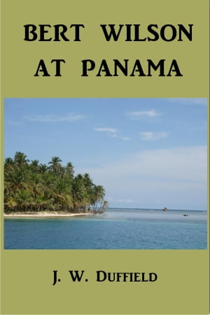 Bert Wilson at Panama【電子書籍】[ J. W. D