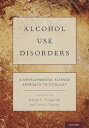 Alcohol Use Disorders A Developmental Science Approach to Etiology【電子書籍】