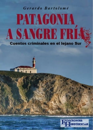 Patagonia a sangre fr a Cuentos criminales en el lejano Sur【電子書籍】 Gerardo Bartolom