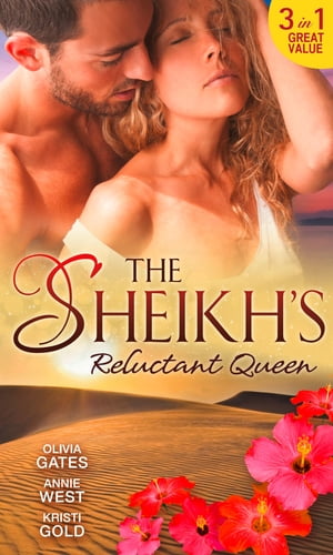 The Sheikh 039 s Reluctant Queen: The Sheikh 039 s Destiny (Desert Knights) / Defying her Desert Duty / One Night with the Sheikh【電子書籍】 Olivia Gates