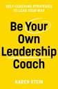 Be Your Own Leadership Coach Self-Coaching Strategies To Lead Your Way