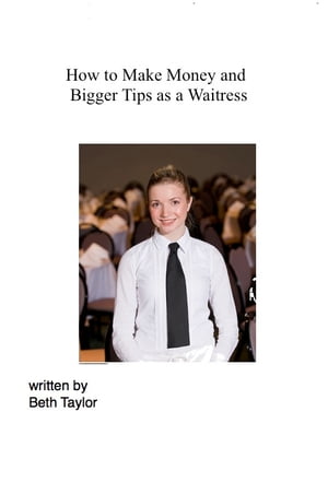How to Make Money and Bigger Tips as a Waitress
