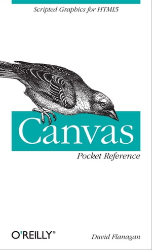 Canvas Pocket Reference Scripted Graphics for HTML5