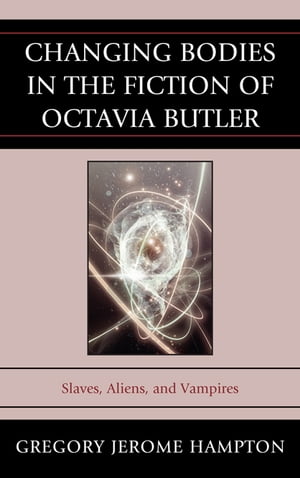 Changing Bodies in the Fiction of Octavia Butler