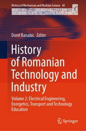 History of Romanian Technology and Industry Volume 2: Electrical Engineering, Energetics, Transport and Technology Education【電子書籍】