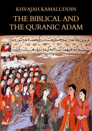 The Biblical and the Quranic AdamŻҽҡ[ Khwajah Kamaluddin ]