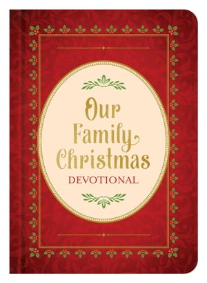 Our Family Christmas An Advent Devotional【電子書籍】[ Barbour Publishing, Inc. ]
