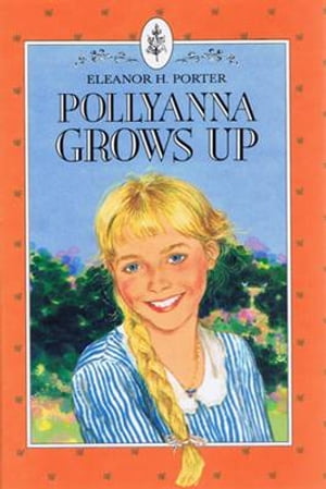 Pollyanna Grows Up【電子書籍】[ Eleanor Ho