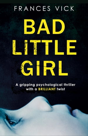 Bad Little Girl A gripping psychological thrille
