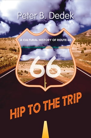 Hip to the Trip A Cultural History of Route 66Żҽҡ[ Peter B. Dedek ]