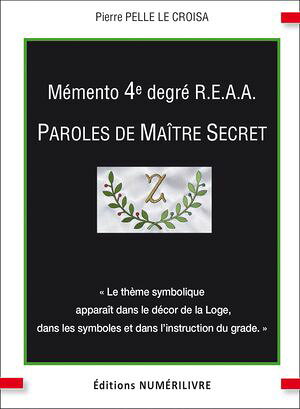 M?mento 4er degr? R.E.A.A. Paroles de Ma?tre Secret【電子書籍】[ Pierre Pelle Le Croisa ]