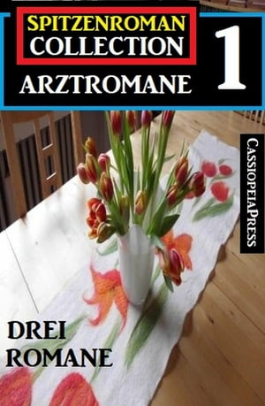 Spitzenroman Collection Arztromane #1 - Drei Romane