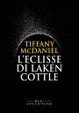 L'eclisse di Laken Cottle【電子書籍】[ Tiffany McDaniel ]