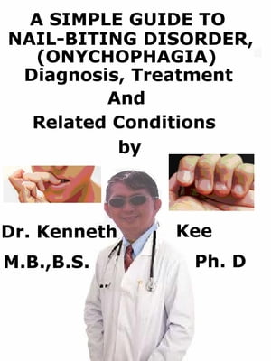 A Simple Guide to Nail-Biting Disorder, (Onychophagia) Diagnosis, Treatment and Related Conditio..