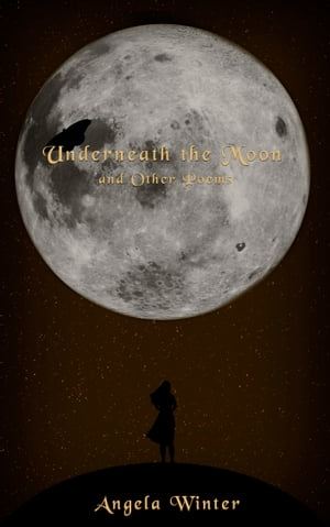 Underneath The Moon and Other Poems【電子書籍】[ Angela Winter ]