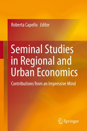 Seminal Studies in Regional and Urban Economics Contributions from an Impressive Mind【電子書籍】