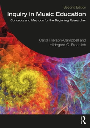 Inquiry in Music Education Concepts and Methods for the Beginning Researcher【電子書籍】 Carol Frierson-Campbell