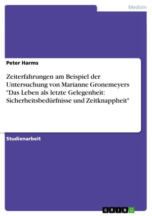 Zeiterfahrungen am Beispiel der Untersuchung von Marianne Gronemeyers 'Das Leben als letzte Gelegenheit: Sicherheitsbed?rfnisse und Zeitknappheit'