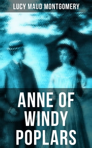 ANNE OF WINDY POPLARS Anne Shirley Series【電子書籍】[ Lucy Maud Montgomery ]