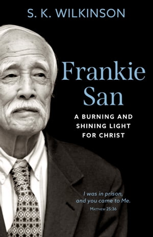 Frankie San: A Burning and Shining Light for ChristŻҽҡ[ S. K. Wilkinson ]