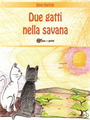 Due gatti nella savana【電子書籍】[ Dino Dattoli ]