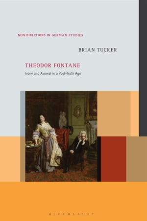 Theodor Fontane Irony and Avowal in a Post-Truth AgeŻҽҡ[ Professor or Dr. Brian Tucker ]